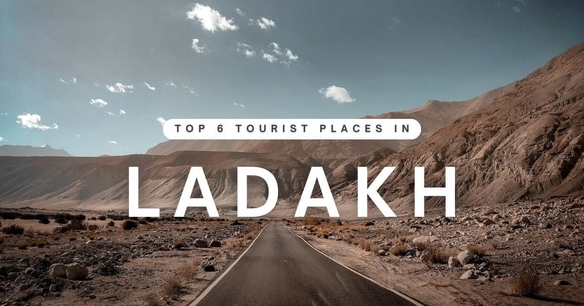 Top 6 Tourist Places in Ladakh