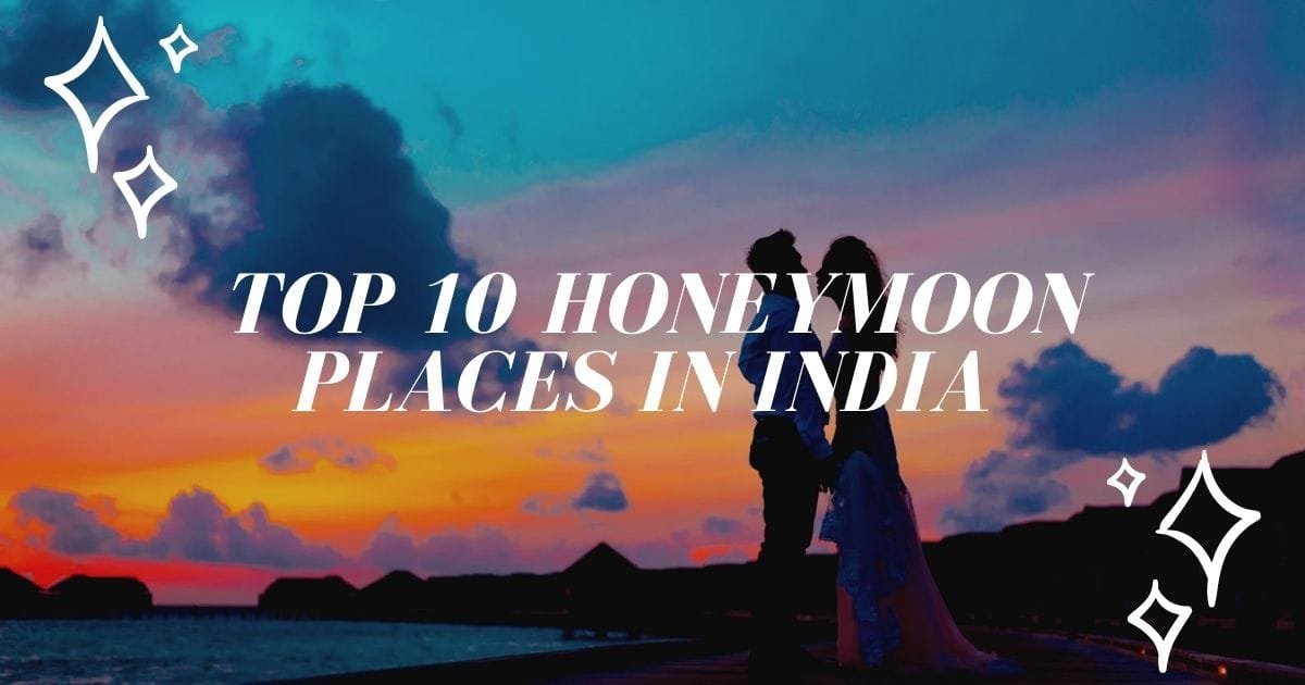 Top 10 Honeymoon Places in India 