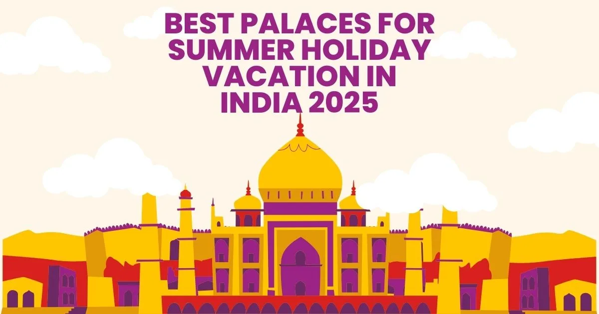 Summer Holiday Vacation in India 2025