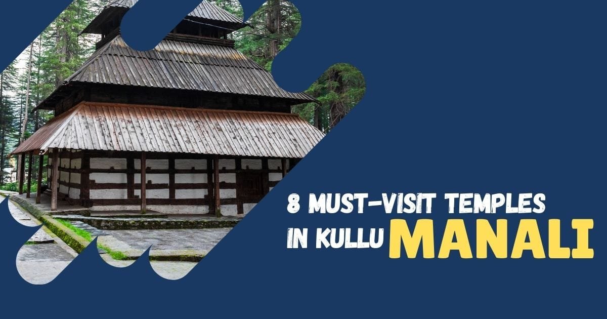 8 Must-Visit Temples in Kullu Manali
