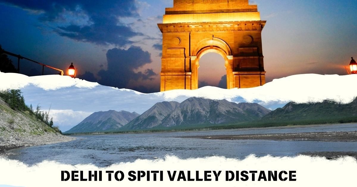 Delhi to Spiti Valley Distance