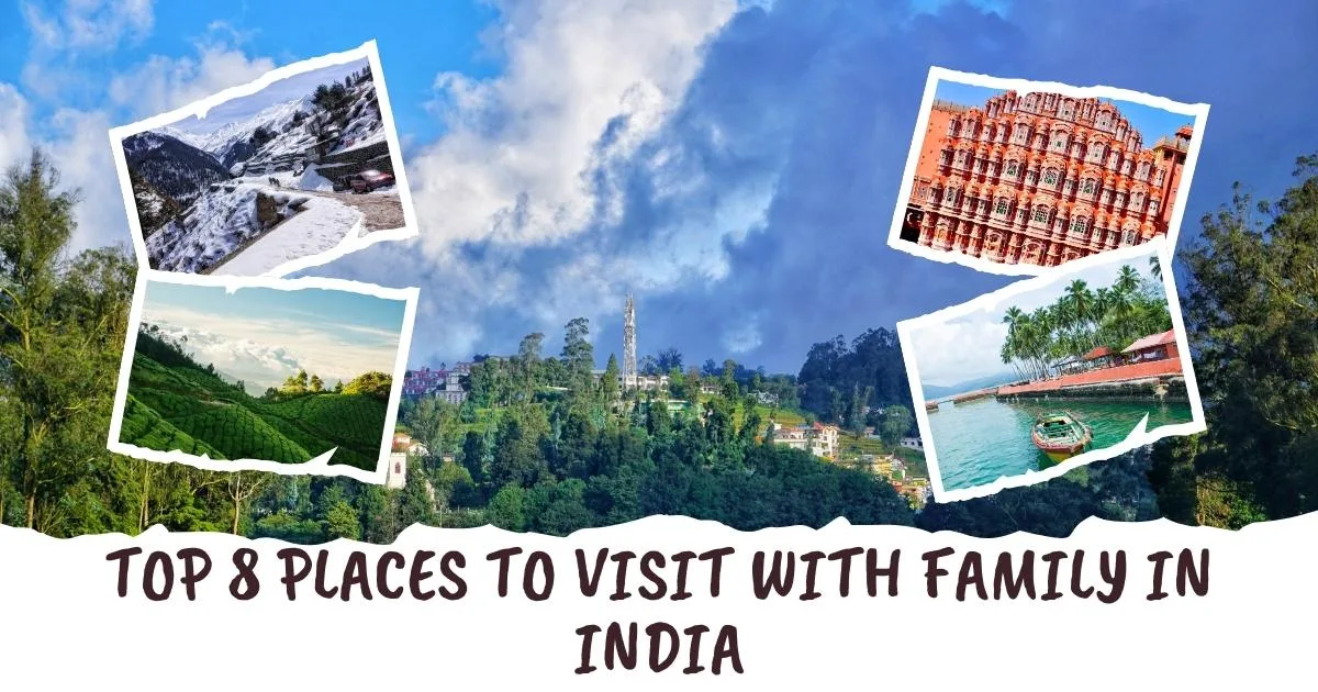 Top 8 Places to Visit with Family in India