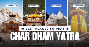 10 Best Places to Visit In Char Dham Yatra