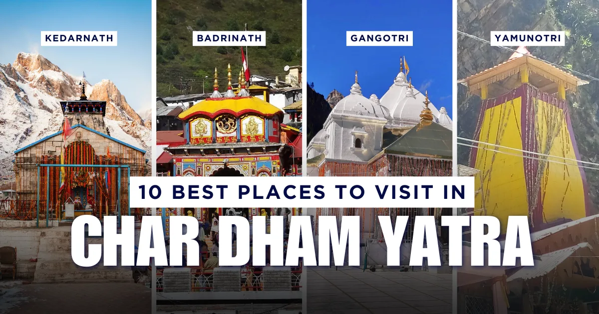 10 Best Places to Visit In Char Dham Yatra