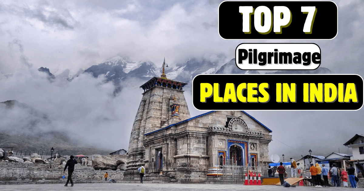 7 Must Visit Pilgrimage Places in India