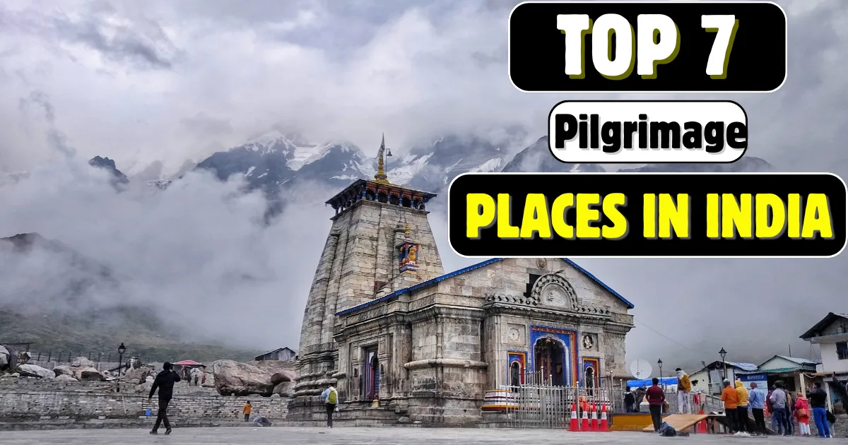 7 Must Visit Pilgrimage Places in India