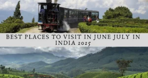 Best Places to Visit in June July in India 2025