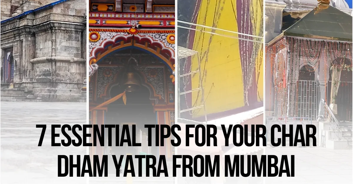 7 Essential Tips for Your Char Dham Yatra from Mumbai