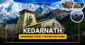 Remember These 7 Tips Before Going to Kedarnath