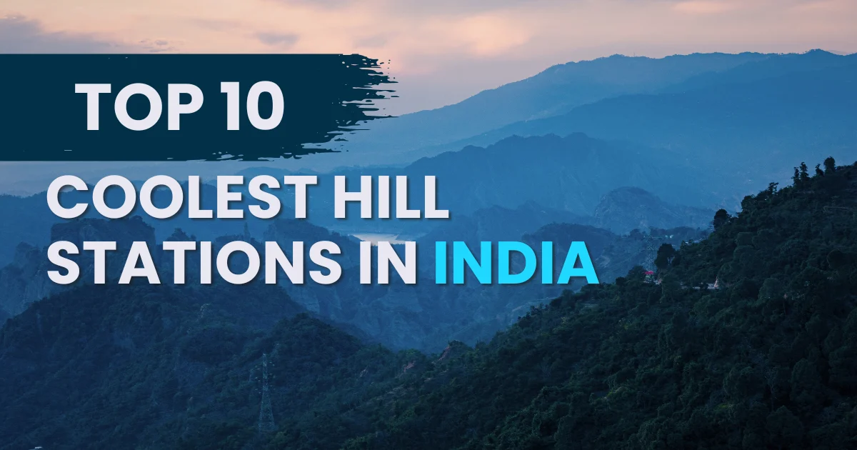 Top 10 Coolest Hill Stations in India