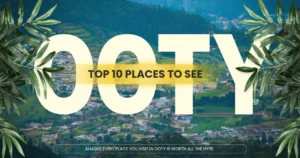 Top 10 Places to See in Ooty
