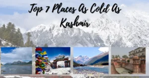 Top 7 Places As Cold As Kashmir