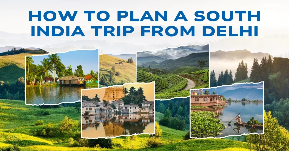 How to Plan a South India Trip From Delhi