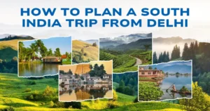 How to Plan a South India Trip From Delhi