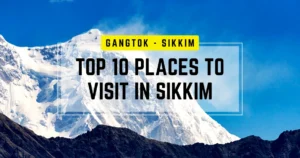Top 10 Places to visit in Sikkim