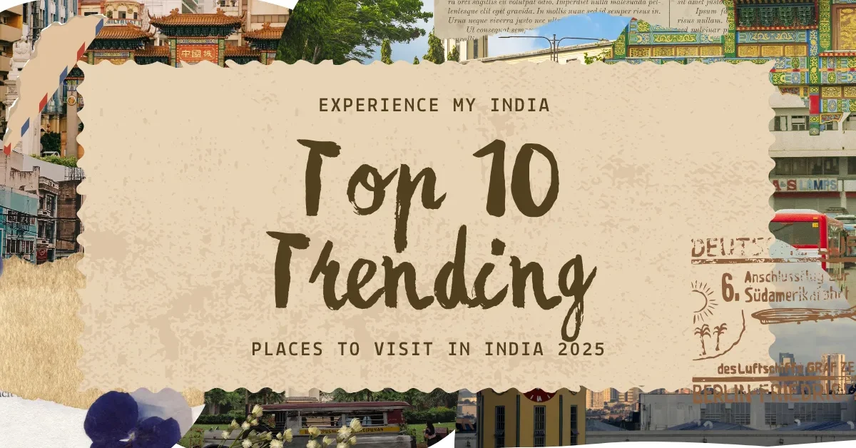 Top 10 Trending Places to Visit in India 2025
