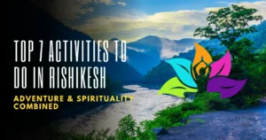 Top 7 Activities to Do in Rishikesh