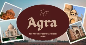 Top 7 Tourist Destinations in Agra
