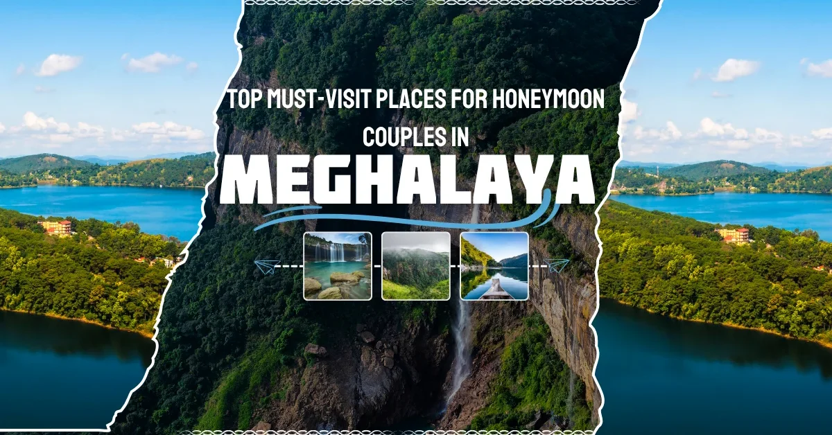 Top Must-Visit Places in Meghalaya for Honeymoon Couples
