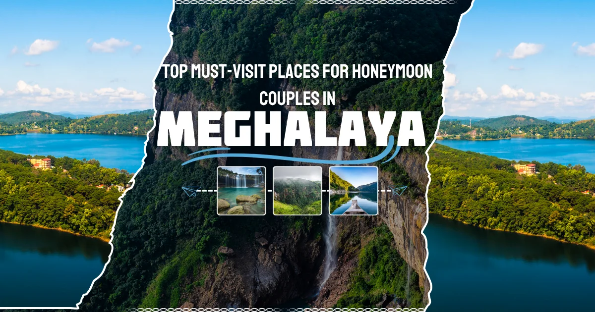 Top Must-Visit Places in Meghalaya for Honeymoon Couples