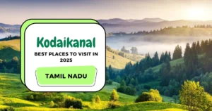 Kodaikanal, Tamil Nadu - Best Places to Visit in 2025